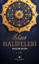İslam Halifeleri 1. Cilt - Akıl Fikir Yayınları