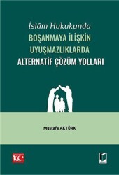 İslam Hukukunda Boşanmaya İlişkin Uyuşmazlıklarda Alternatif Çözüm Yolları - Adalet Yayınevi