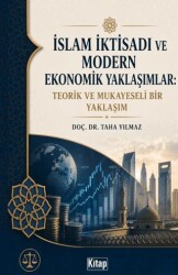 İslam İktisadı ve Modern Ekonomik Yaklaşımlar Teorik ve Mukayeseli Bir Yaklaşım - Kitap Dünyası Yayınları