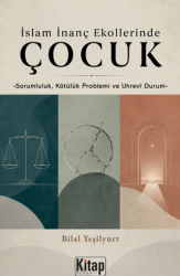 İslam İnanç Ekollerinde Çocuk - Sorumluluk Kötülük Problemi ve Uhrevi Durum - Kitap Dünyası Yayınları