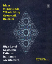 İslam Mimarisinde Yüksek Düzey Geometrik Desenler - High-Level Geometric Patterns In Islamic Architecture - Ketebe Yayınları
