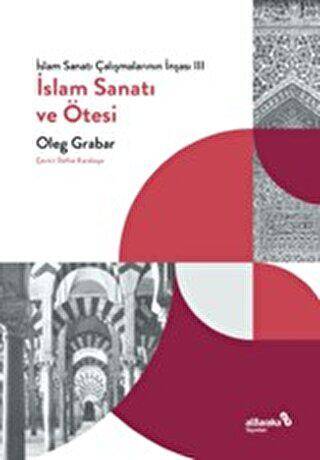 İslam Sanatı Çalışmalarının İnşası III - İslam Sanatı ve Ötesi - 1