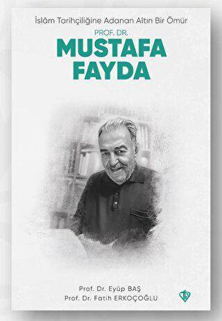 İslam Tarihçiliğine Adanan Altın Bir Ömür Prof. Dr. Mustafa Fayda - 1