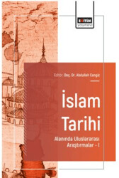 İslam Tarihi Alanında Uluslararası Araştırmalar – I - Eğitim Yayınevi - Bilimsel Eserler