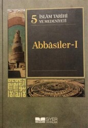 İslam Tarihi ve Medeniyeti Cilt: 5 Abbasiler 1 - 1