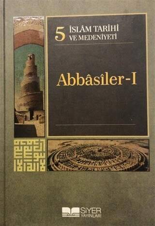 İslam Tarihi ve Medeniyeti Cilt: 5 Abbasiler 1 - 1