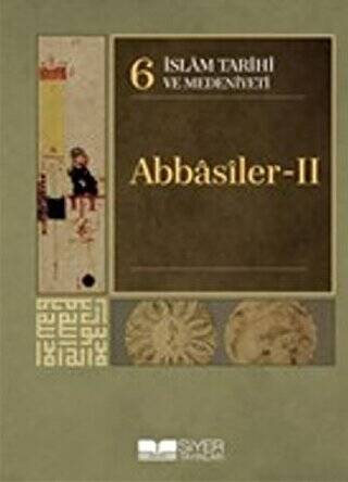 İslam Tarihi ve Medeniyeti Cilt: 6 - Abbasiler 2 - 1