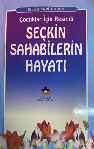 İslam Tarihinden Çocuklar İçin Resimli Seçkin Sahabilerin Hayatı - 1