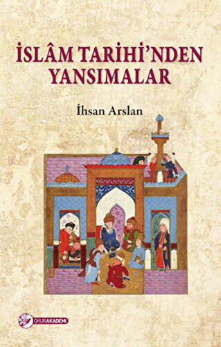 İslam Tarihi`nden Yansımalar - 1