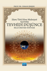 İslam-Türk-İslam Medeniyeti Açısından Tevhidi Düşünce Bilgi Üretme Yöntemi - 1