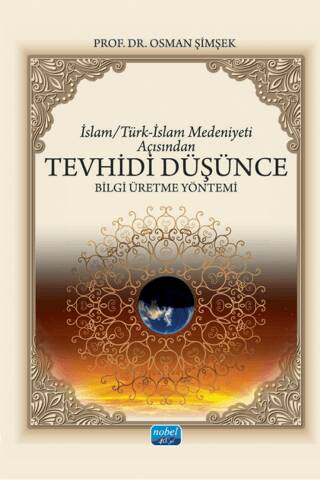 İslam-Türk-İslam Medeniyeti Açısından Tevhidi Düşünce Bilgi Üretme Yöntemi - 1