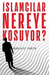 İslamcılar Nereye Koşuyor? - 1