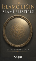 İslamcılığın İslami Eleştirisi - Akart Yayınları