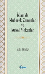 İslam’da Mübarek Zamanlar ve Kutsal Mekanlar - 1