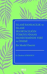 İslami Bankacılık ve İslami Sigortacılığın Türkiye Finans Ekosisteminde Yeri ve Önemi Bir Model Önerisi - 1