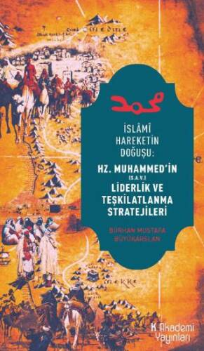 İslami Hareketin Doğuşu: Hz. Muhammed’in Liderlik ve Teşkilatlanma Stratejileri - 1