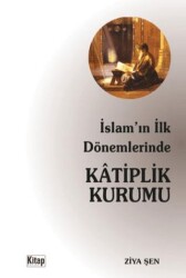 İslam`ın İlk Dönemlerinde Katiplik Kurumu - Kitap Dünyası Yayınları