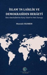 İslam`ın Laiklik ve Demokrasiden Berâeti Batı İdeolojilerine Karşı İslam`ın Net Duruşu - Kitap Dünyası Yayınları