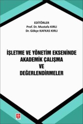 İşletme ve Yönetim Ekseninde Akademik Çalışma ve Değerlendirmeler - 1