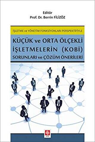 İşletme ve Yönetim Fonksiyonları Perspektifiyle Küçük ve Orta Ölçekli İşletmelerin KOBİ Sorunları ve Çözüm Önerileri - 1