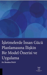 İşletmelerde İnsan Gücü Planlamasına İlişkin Bir Model Önerisi ve Uygulama - Akademisyen Kitabevi
