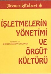 İşletmelerin Yönetimi ve Örgüt Kültürü - Türkmen Kitabevi
