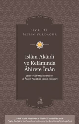 İslâm Akâidi ve Kelâmında Âhirete Îmân -Sem‘iyyât-Meâd Bahisleri ve Âhiret Ahvâline İlişkin Konular- - 1