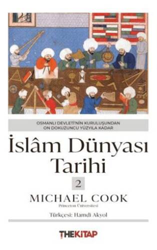 İslâm Dünyası Tarihi 2 - Osmanlı Devleti’nin Kuruluşundan On Dokuzuncu Yüzyıla Kadar - 1