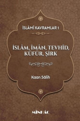 İslâmi Kavramlar 1: İslâm, Îmân, Tevhîd, Küfür, Şirk - Minhâc Yayınları
