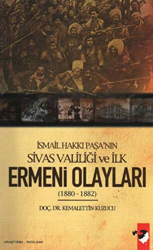 İsmail Hakkı Paşa`nın Sivas Valiliği Ve İlk Ermeni Olayları 1880 - 1882 - 1
