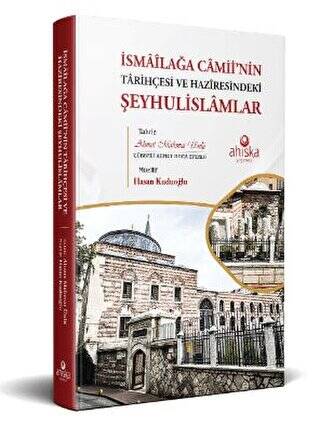 İsmailağa Camii’nin Tarihçesi ve Haziresindeki Şeyhulislamlar - 1