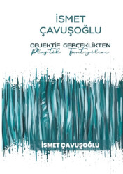 İsmet Çavuşoğlu - Objektif Gerçeklikten Plastik Fantezilere - 1