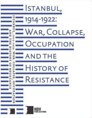 Istanbul, 1914-1922: War, Collapse, Occupation and The History of Resistance - 1