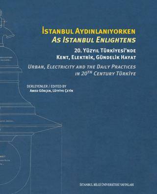 İstanbul Aydınlanıyorken: 20. Yüzyıl Türkiyesi’nde Kent, Elektrik, Gündelik Hayat - 1