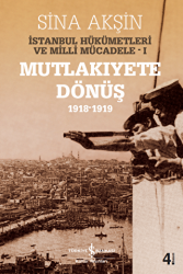 İstanbul Hükümetleri ve Milli Mücadele Cilt: 1 Mutlakiyete Dönüş 1918-1919 - İş Bankası Kültür Yayınları