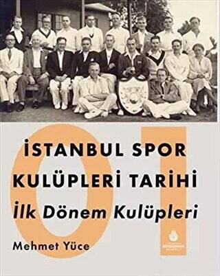 İstanbul Spor Kulüpleri Tarihi İlk Dönem Kulüpleri Cilt 1 - 1