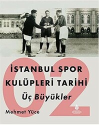 İstanbul Spor Kulüpleri Tarihi Üç Büyükler Cilt 2 - 1