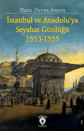 İstanbul ve Anadolu’ya Seyahat Günlüğü 1553-1555 - 1