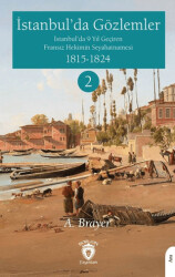 İstanbul’da Gözlemler İstanbul’da 9 Yıl Geçiren Fransız Hekimin Seyahatnamesi II - Dorlion Yayınları