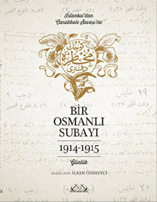 İstanbul’dan Çanakkale Savaşı’na Bir Osmanlı Subayı : 1914 - 1915 - 1