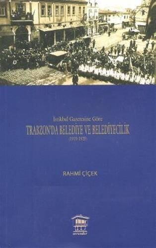 İstikbal Gazetesine Göre Trabzon’da Belediye ve Belediyecilik 1919-1925 - 1