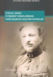 İstiklal Savaşı İstihbarat Subaylarından : Fahri Akçakoca Akça`nın Hatıraları - 1