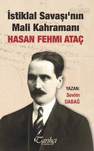 İstiklal Savaşı`nın Mali Kahramanı Hasan Fehmi Ataç - 1