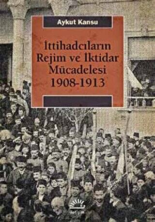 İttihadcıların Rejim ve İktidar Mücadelesi 1908-1913 - 1