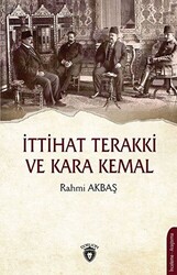 İttihat Terakki ve Kara Kemal - 1