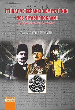 İttihat ve Terakki Cemiyetinin 1908 Siyasi Programı İmparatorluk Nasıl Kurulur ? - 1