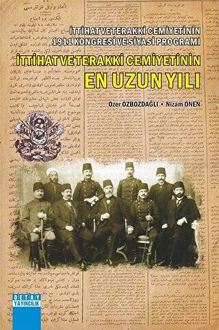 İttihat ve Terakki Cemiyetinin 1911 Kongresi ve Siyasi Programı İttihat ve Terakki Cemiyetinin En Uzun Yılı - 1