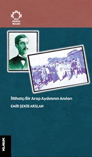 İttihatçı Bir Arap Aydınının Anıları Arapların Gözüyle Osmanlı - 1