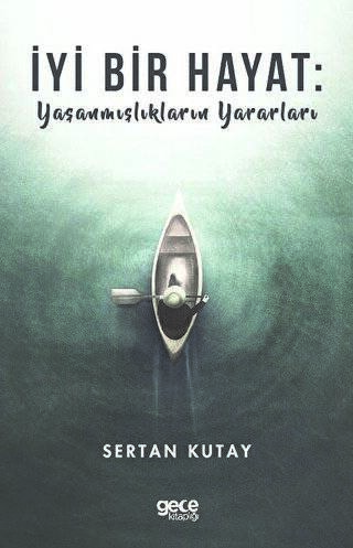 İyi Bir Hayat : Yaşanmışlıkların Yararları - 1