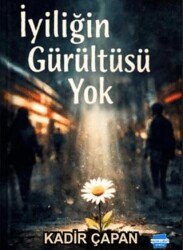 İyiliğin Gürültüsü Yok - Kalem Lügat Yayıncılık